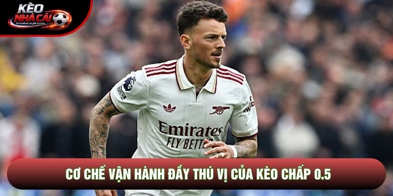 Cơ chế vận hành đầy thú vị của kèo chấp 0.5 Cơ chế vận hành đầy thú vị của kèo chấp 0.5