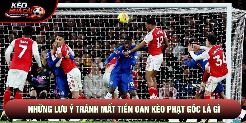 Những lưu ý tránh mất tiền oan kèo phạt góc là gì Những lưu ý tránh mất tiền oan kèo phạt góc là gì