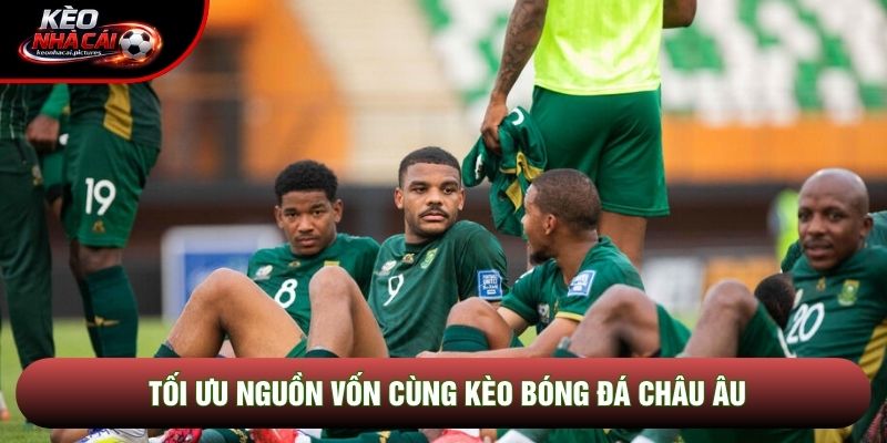 Tối ưu nguồn vốn cùng kèo bóng đá châu Âu Tối ưu nguồn vốn cùng kèo bóng đá châu Âu